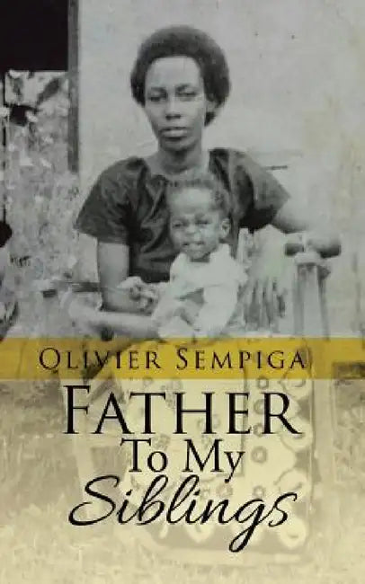 Father To My Siblings by Olivier Sempiga