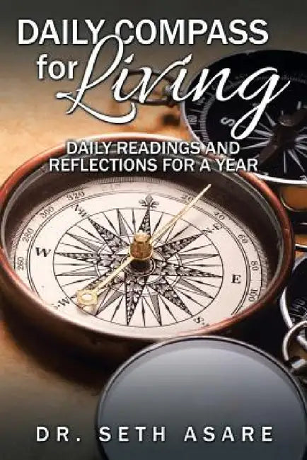 Daily Compass for Living: Daily readings and reflections for a year by Seth Asare