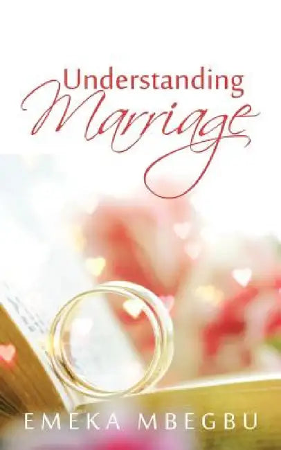 Understanding Marriage by Emeka Mbegbu