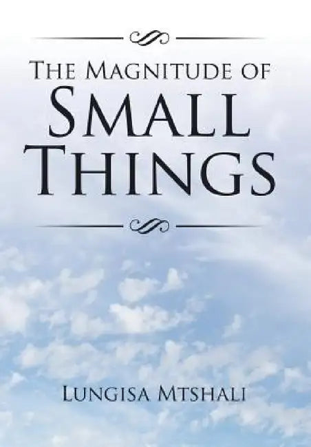 The Magnitude of Small Things by Lungisa Mtshali