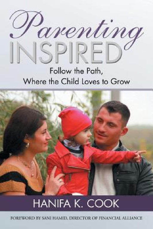 Parenting Inspired: Follow the Path, Where the Child Loves to Grow by Hanifa K. Cook