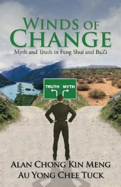 Winds of Change: Myth and Truth in Feng Shui and BaZi by Alan Chong Kin Meng, Au Yong Chee Tuck