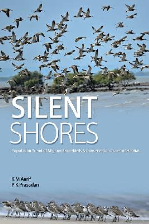 Silent Shores: Population Trend of Migrant Birds & Conservation Issues of Habitat by Aarif K. M. P. K. Prasadan