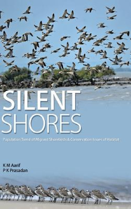 Silent Shores: Population Trend of Migrant Birds & Conservation Issues of Habitat by Aarif K. M. P. K. Prasadan