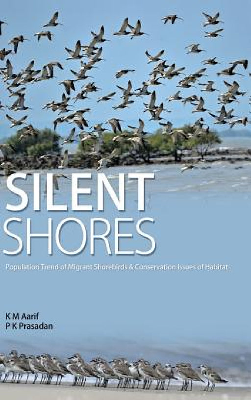Silent Shores: Population Trend of Migrant Birds & Conservation Issues of Habitat by Aarif K. M. P. K. Prasadan