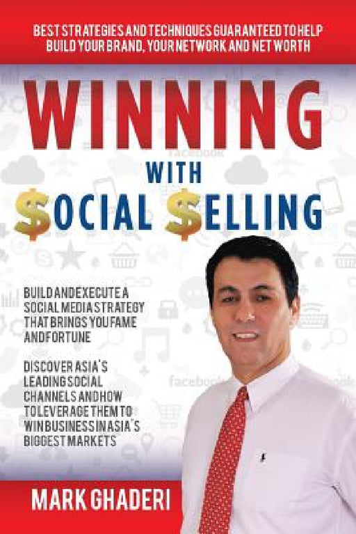 Winning with Social Selling: Strategies and Techniques to Build Your Brand, Network, and Net Worth by Mark Ghaderi
