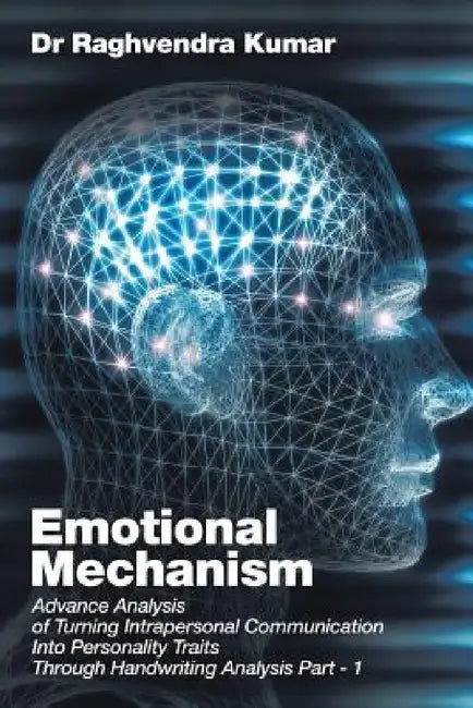 Emotional Mechanism: Advance Analysis of Turning Intrapersonal Communication into Personality Traits through Handwriting Analysis Part- 1 by Raghvendra Kumar