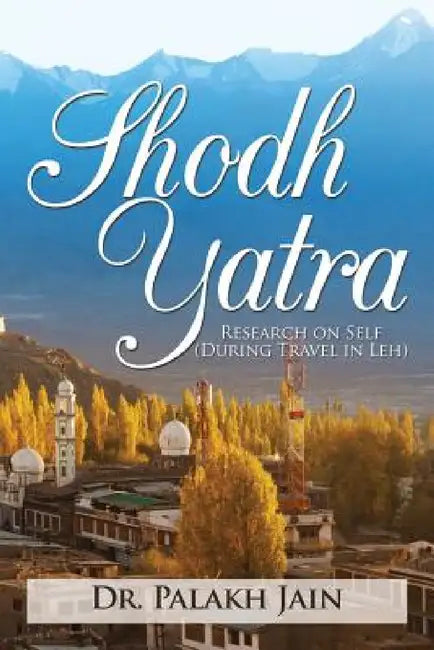 Shodh Yatra: Research on Self (During Travel in Leh) by Palakh Jain