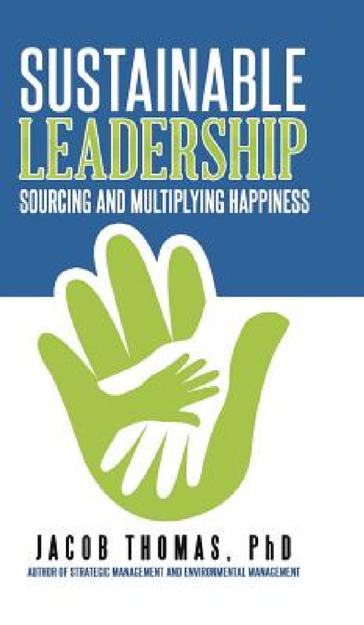 Sustainable Leadership: Sourcing and Multiplying Happiness by Jacob Thomas