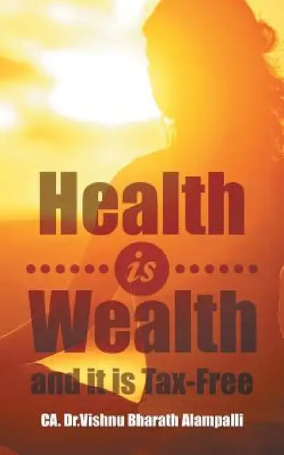 Health is Wealth and it is Tax-Free by Ca Vishnu Bharath Alampalli