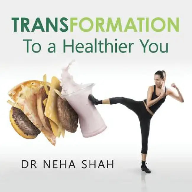 Transformation: To a Healthier You by Neha Shah