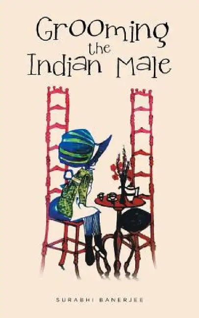 Grooming the Indian Male by Surabhi Banerjee