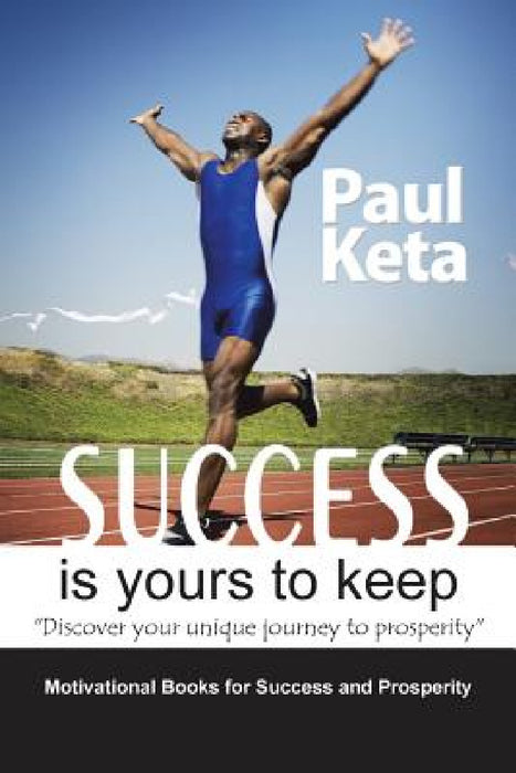Success Is Yours to Keep by Paul Keta
