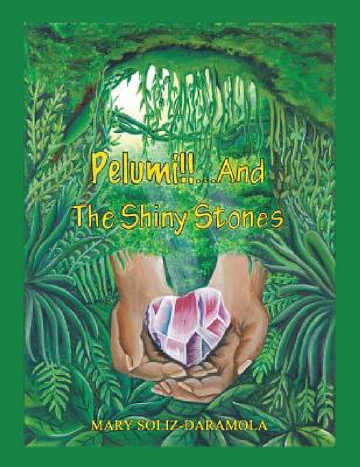 Pelumi!!!...And The Shiny Stones by Mary Soliz-Daramola