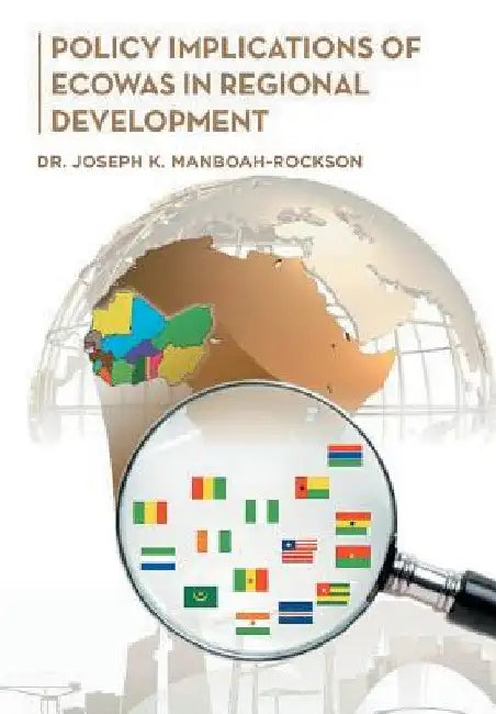 Policy Implications of Ecowas in Regional Development by Joseph K. Manboah-Rockson