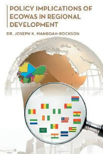 Policy Implications of Ecowas in Regional Development by Joseph K. Manboah-Rockson