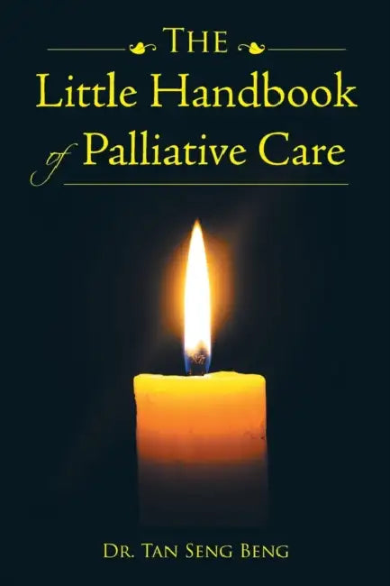 The Little Handbook of Palliative Care by Dr Tan Seng Beng