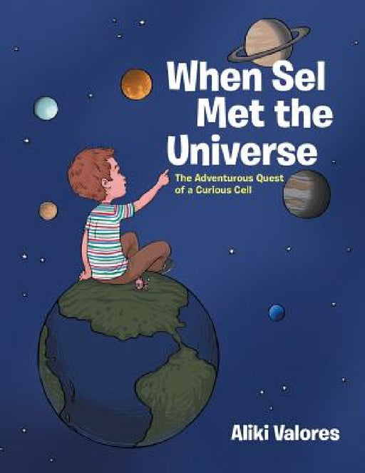 When Sel Met the Universe: The Adventurous Quest of a Curious Cell by Aliki Valores
