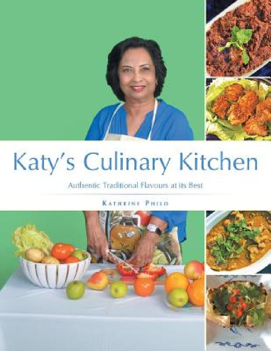 Katy's Culinary Kitchen: Authentic Traditional Flavours at Its Best by Kathrine Philo