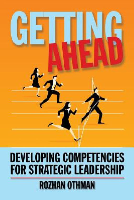 Getting Ahead: Developing Competencies for Strategic Leadership by Rozhan Othman