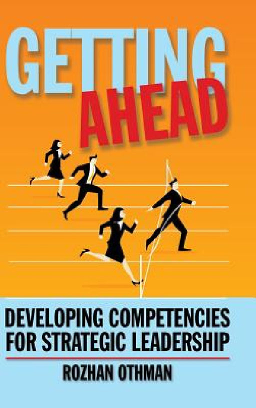 Getting Ahead: Developing Competencies for Strategic Leadership by Rozhan Othman