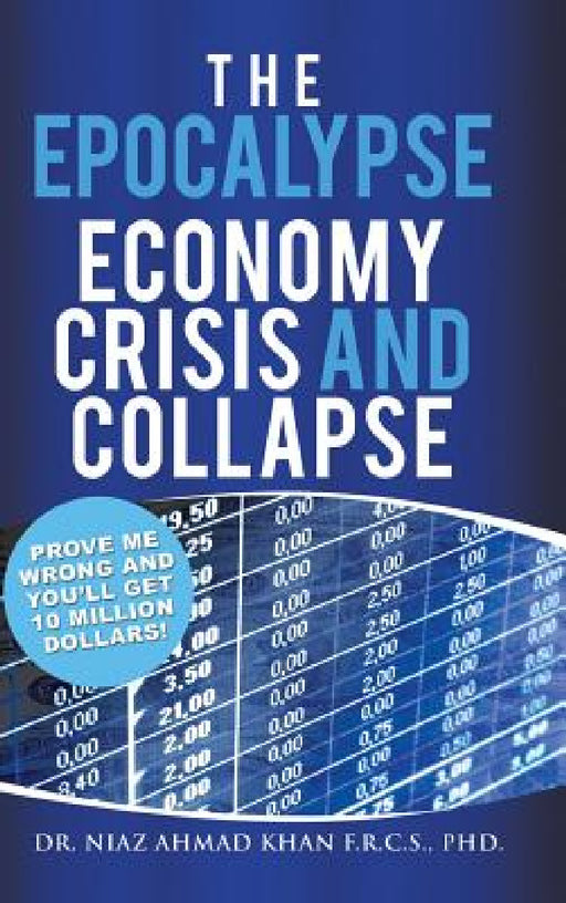 The Epocalypse: Economy Crisis and Collapse by Niaz Ahmad Khan F. R. C. S.