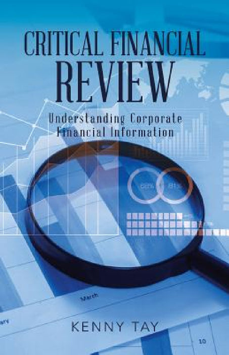 Critical Financial Review: Understanding Corporate Financial Information by Kenny Tay