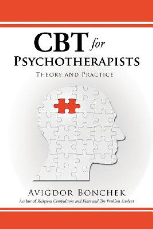 CBT for Psychotherapists: Theory and Practice by Avigdor Bonchek