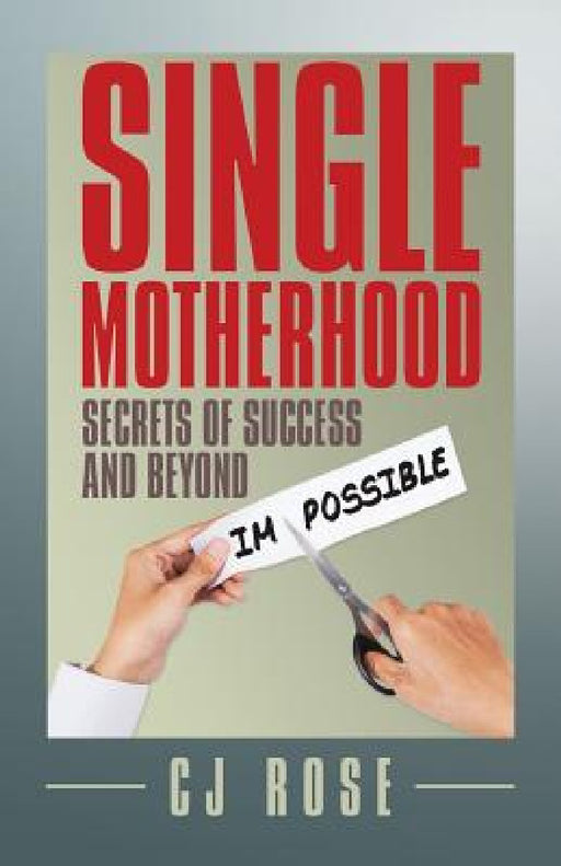 Single Motherhood: Secrets of Success and Beyond by Cj Rose