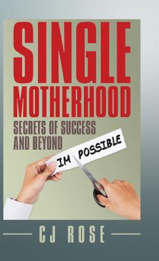Single Motherhood: Secrets of Success and Beyond by Cj Rose