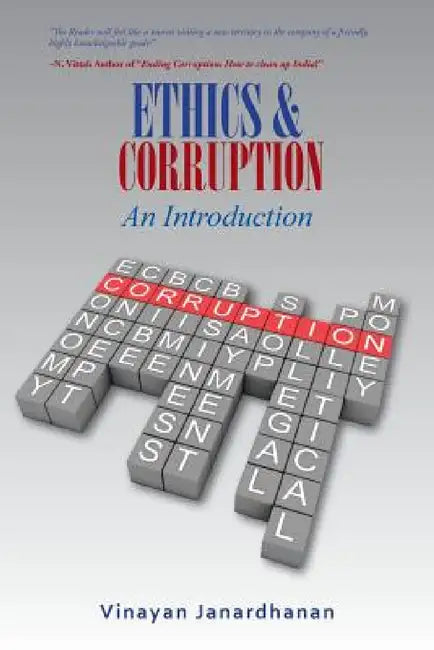 ETHICS & CORRUPTION An Introduction: A Definitive Work on Corruption for First- Time Scholars by Vinayan Janardhanan