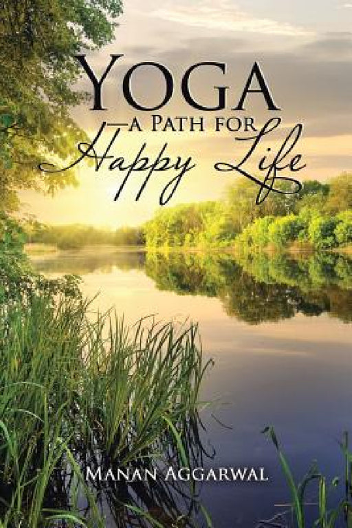 Yoga-a Path for Happy Life by Manan Aggarwal