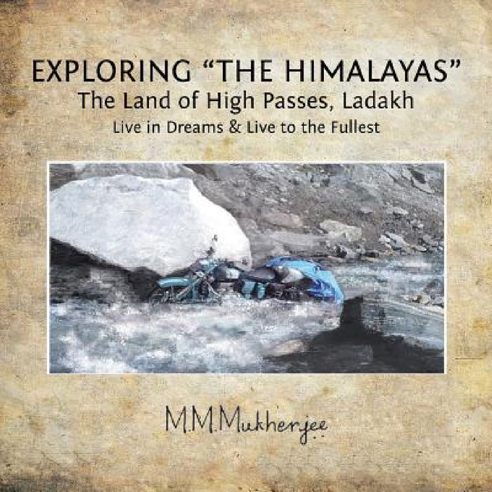 Exploring "the Himalayas": The Land of High Passes, Ladakh by Mukul Mukherjee