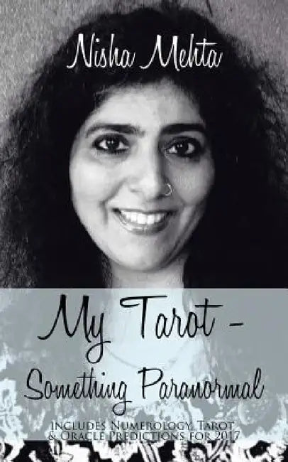 My Tarot - Something Paranormal: Includes Numerology, Tarot & Oracle Predictions for 2017 by Nisha Mehta
