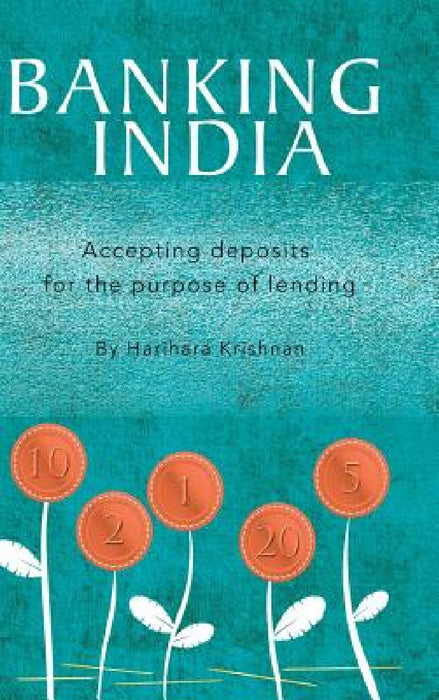 Banking India: Accepting deposits for the purpose of lending by Harihara Krishnan