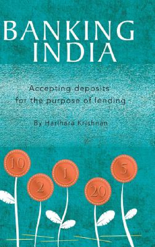Banking India: Accepting deposits for the purpose of lending by Harihara Krishnan