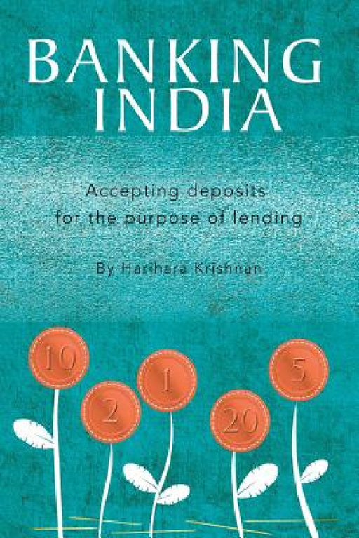Banking India: Accepting deposits for the purpose of lending by Harihara Krishnan