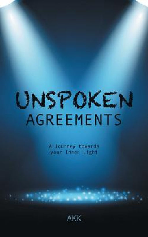 Unspoken Agreements: A Journey towards your Inner Light by Akk