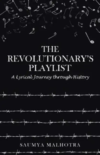 The Revolutionary's Playlist: A Lyrical Journey through History by Saumya Malhotra