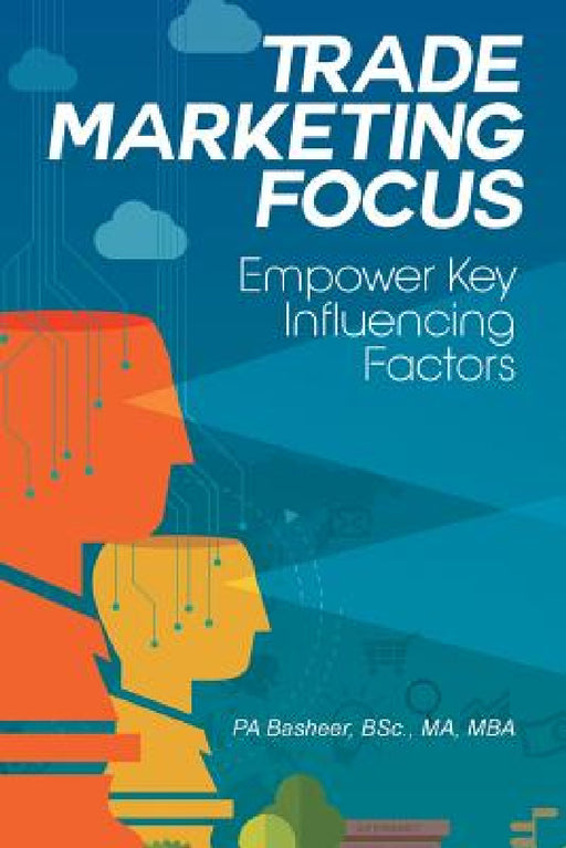 Trade Marketing Focus: Empower Key Influencing Factors by Bsc Ma Pa Basheer