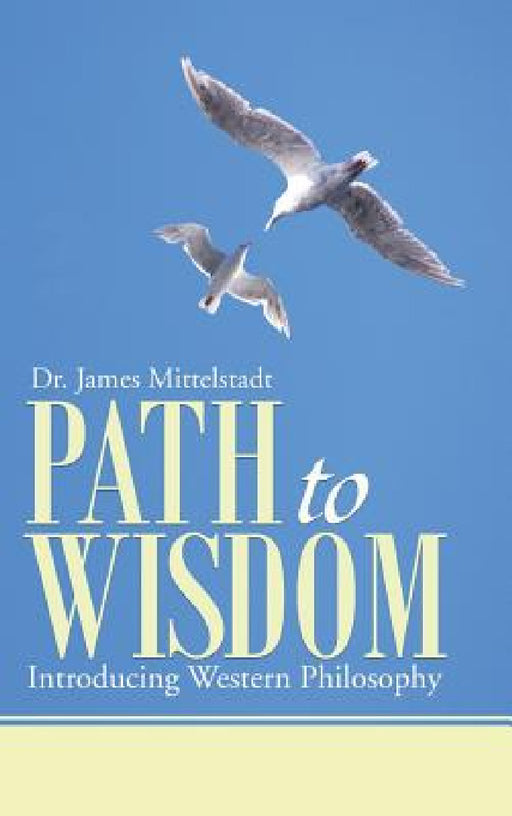 Path to Wisdom: Introducing Western Philosophy by James Mittelstadt