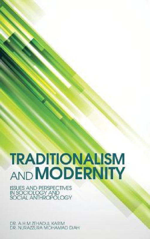 Traditionalism and Modernity: Issues and Perspectives in Sociology and Social Anthropology by A. H. M. Zehadul Karim