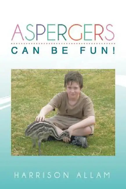 Aspergers Can Be Fun! by Harrison Allam
