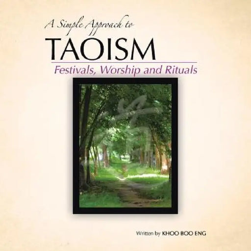 A Simple Approach to Taoism: Festivals, Worship and Rituals by Khoo Boo Eng