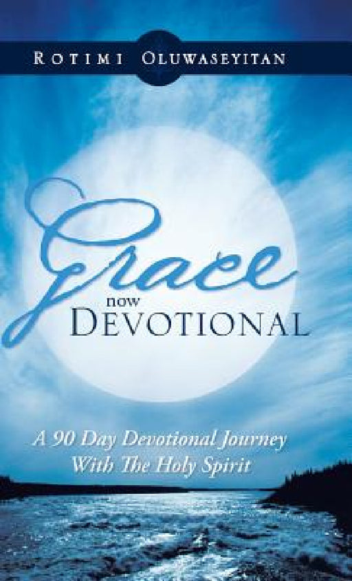 Grace Now Devotional: A 90 Day Devotional Journey with the Holy Spirit by Rotimi Oluwaseyitan
