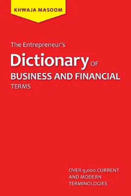 The Entrepreneur's Dictionary of Business and Financial Terms by Khwaja Masoom
