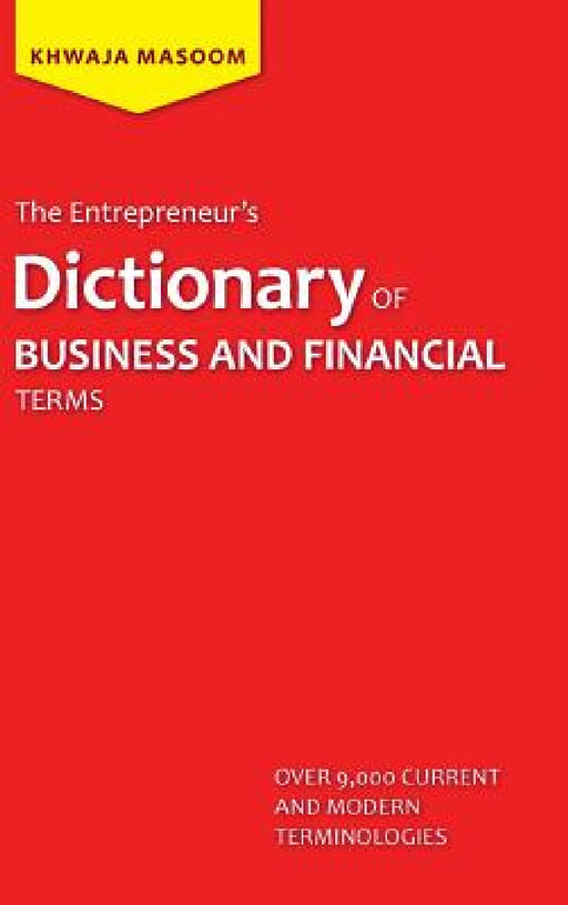 The Entrepreneur's Dictionary of Business and Financial Terms by Khwaja Masoom