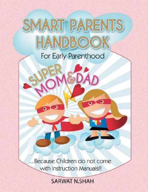Smart Parents Handbook for Early Parenthood: Super Mom & Dad by Sarwat Nasim Shah