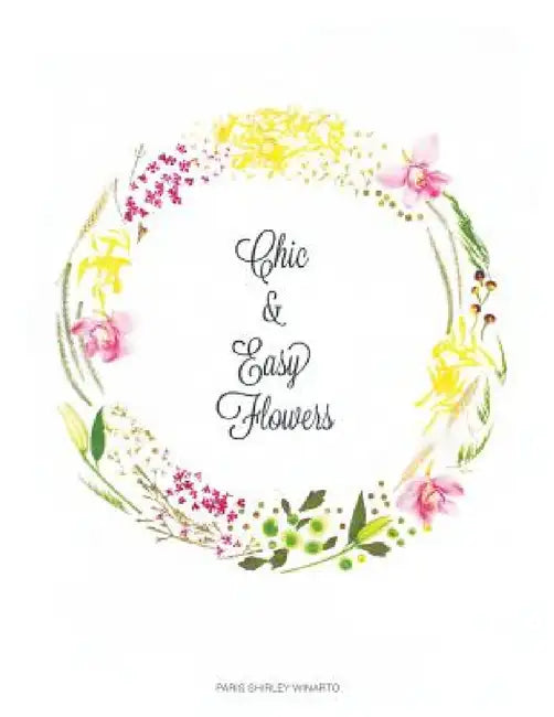 Chic and Easy Flowers by Paris Shirley Winarto