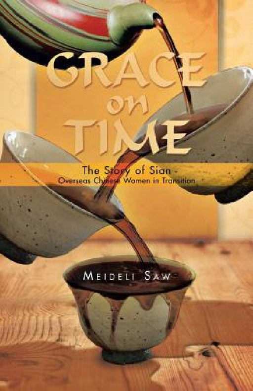 Grace on Time: The Story of Sian - Overseas Chinese Women in Transition by Meideli Saw